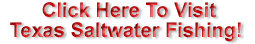 Click Here to return to Texas Saltwater Fishing!