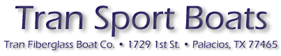 Tran Sport Boats, Tran Fiberglass Boat Co., 1729 1st St., Palacios, Texas, 77465