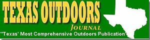 Texas Outdoor Journal is Texas' Most Comprehensive Outdoors Publication.